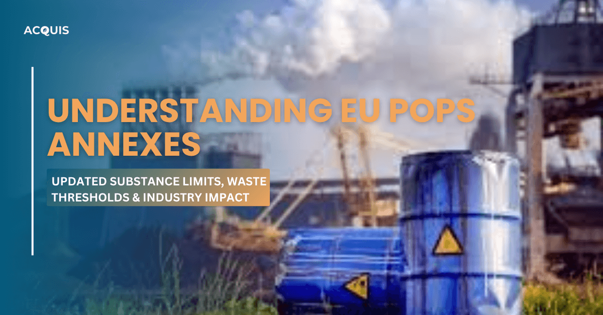 Understanding EU POPs Annexes Updated Substance Limits, Waste Thresholds & Industry Impact.png